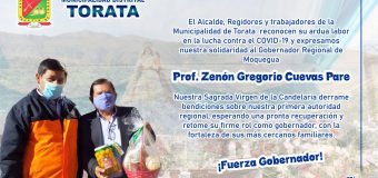 DESDE TORATA EXPRESAMOS UNA PRONTA RECUPERACION A NUESTRO GOBERNADOR REGIONAL DE MOQUEGUA